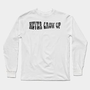 never grow up Long Sleeve T-Shirt